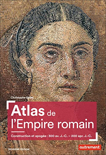 Atlas de l'Empire romain: Construction et apogée, 300 av. J.-C. - 200 apr. J.-C.