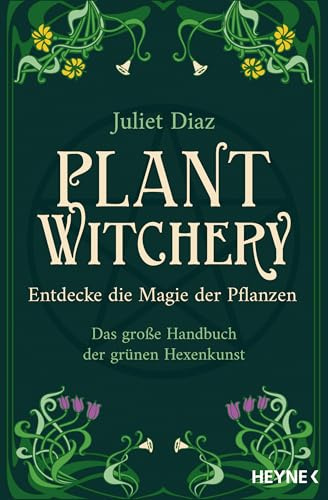 Plant Witchery - Entdecke die Magie der Pflanzen: Das große Handbuch der grünen Hexenkunst. 200 Pflanzen von A-Z und ihre Anwendung