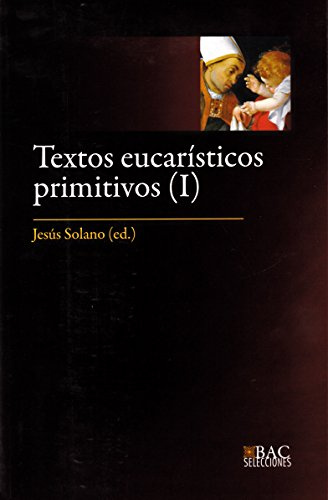 Textos eucarísticos primitivos. I: Los siglos I al IV: 18 (BAC SELECCIONES)