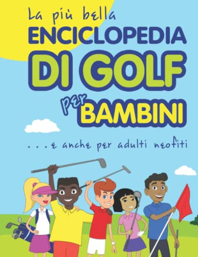 La più bella Enciclopedia di Golf per bambini... e anche per adulti neofiti