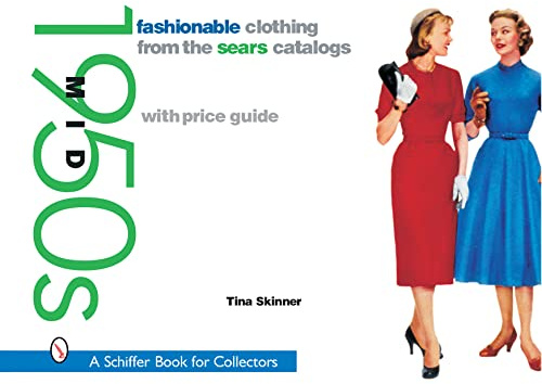 Fashionable Clothing from the Sears Catalogs: Mid 1950s: Mid 1950s (Schiffer Book for Collectors)