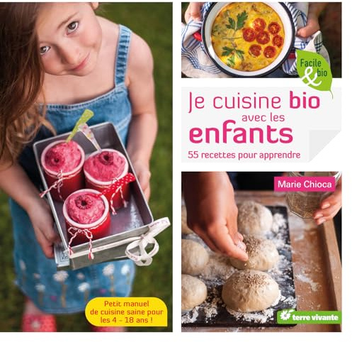 Je cuisine bio avec les enfants: 55 recettes pour apprendre