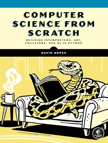 Computer Science From Scratch: Building Interpreters, Art, Emulators and MP in Python