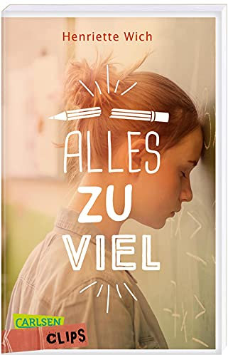 Carlsen Clips: Alles zu viel: Sensibler Jugendroman ab 13 über Leistungsdruck in der Schule | In kurzer, einfacher Sprache, ideal für den Unterricht