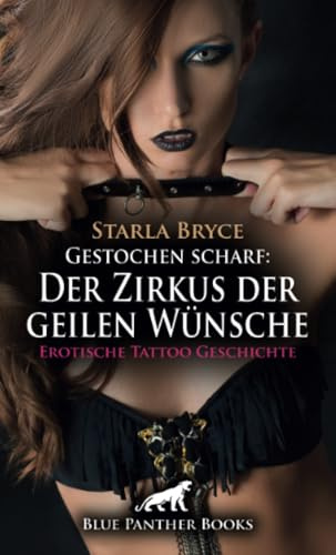 Gestochen scharf: Der Zirkus der geilen Wünsche | Erotische Tattoo Geschichte + 3 weitere Geschichten: Menschlich scharfe Attraktion ...