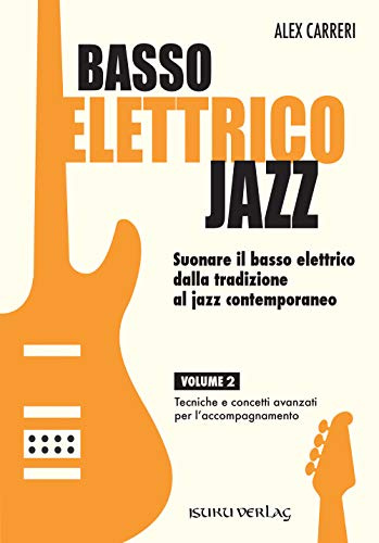Basso elettrico jazz. Suonare il basso elettrico dalla tradizione al jazz contemporaneo. Tecniche e concetti di base per l'accompagnamento (Vol. 2)