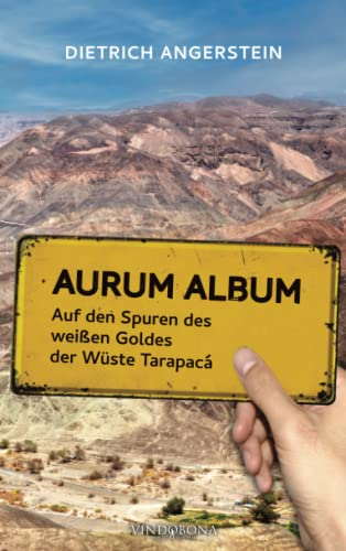 Aurum Album: Auf den Spuren des weißen Goldes der Wüste Tarapacá