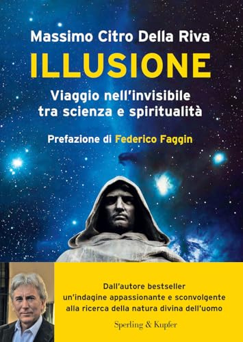 Illusione. Viaggio nell'invisibile tra scienza e spiritualità