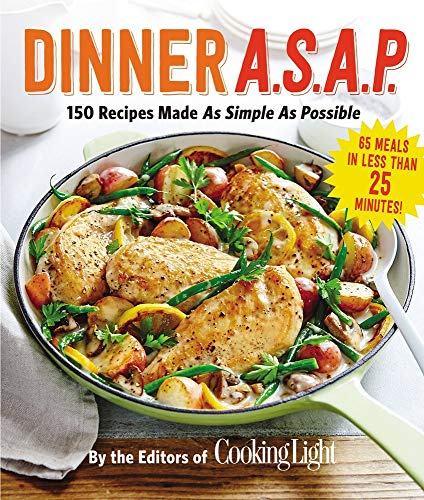 Dinner A.S.A.P.: 150 Recipes Made as Simple as Possible (Cooking Light)