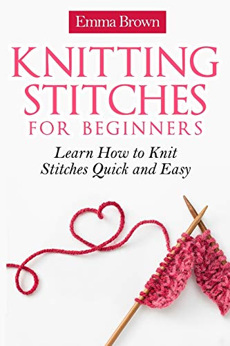 Knitting Stitches for Beginners: Learn How to Knit Stitches Quick and Easy: 1