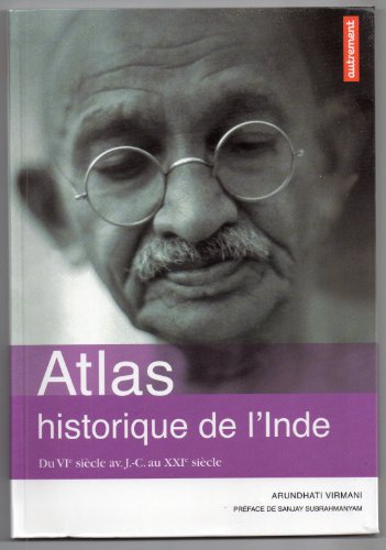 Atlas historique de l'Inde: Du VIe siècle av. J-C au XXIe siècle