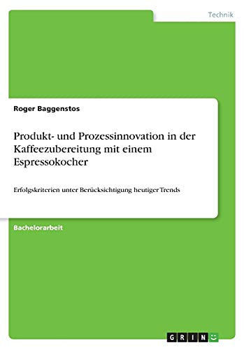 Produkt- und Prozessinnovation in der Kaffeezubereitung mit einem Espressokocher: Erfolgskriterien unter Berücksichtigung heutiger Trends