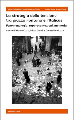 La strategia della tensione tra piazza Fontana e l’Italicus. Fenomenologia, rappresentazioni, memoria (Media e opinione pubblica nella storia)