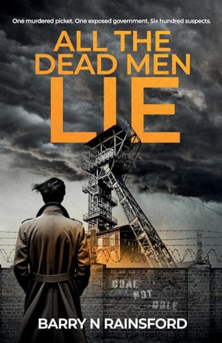 All The Dead Men Lie: One murdered picket. One exposed government. Six hundred suspects.
