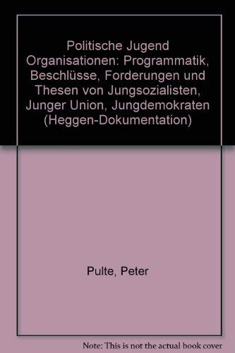 Politische Jugendorganisationen : Programmatik, Beschlüsse, Forderungen u. Thesen von Jungsozialisten, Junger Union, Jungdemokraten. hrsg. von Peter Pulte, Heggen-Dokumentation ; 9 [Paperback] [Jan 01