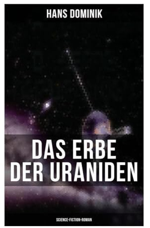Das Erbe der Uraniden (Science-Fiction-Roman): Klassische Science-Fiction über außerirdische Hochkultur, Technik und moralischen Fortschritt