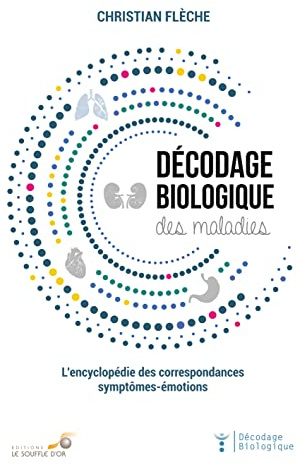 Décodage biologique des maladies: L'encyclopédie des correspondances symptomes-émotions