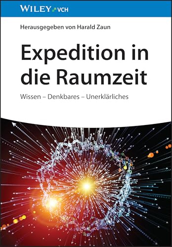 Expedition in die Raumzeit: Wissen - Denkbares - Unerklärliches