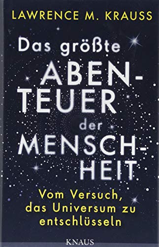 Das größte Abenteuer der Menschheit: Vom Versuch, das Universum zu entschlüsseln