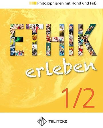 Ethik erleben 1/2: Philosophieren mit Hand und Fuß