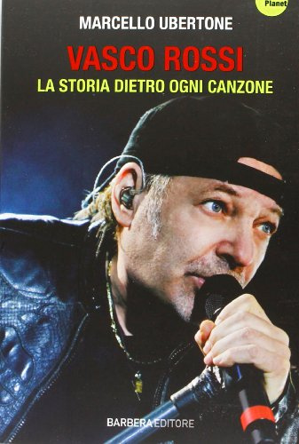 Vasco Rossi. La storia dietro ogni canzone