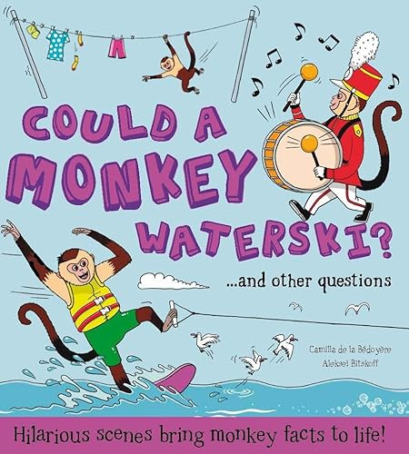 What if: Could a Monkey Waterski?: Hilarious scenes bring monkey facts to life