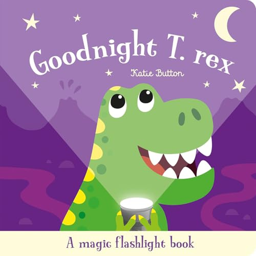 Goodnight T. Rex: An Interactive Bedtime Story for Children Aged 3+ (Magic Flashlight Books)