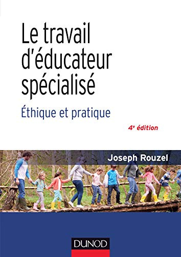 Le travail d'éducateur spécialisé - 4e éd. - Ethique et pratique: Ethique et pratique