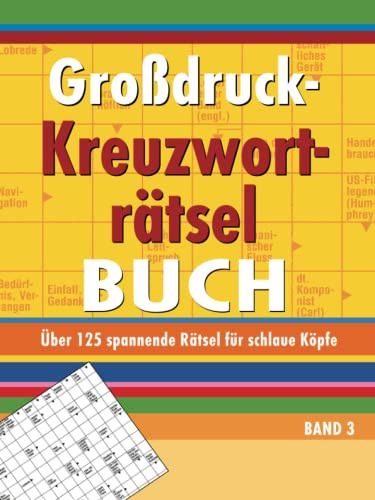 Großdruck-Kreuzworträtselbuch Band 3: Über 125 spannende Rätsel für schlaue Köpfe