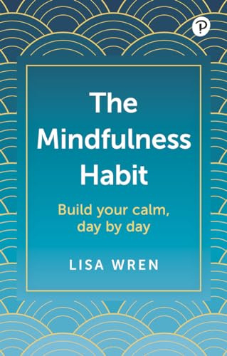 The Mindfulness Habit: Build your calm, day by day
