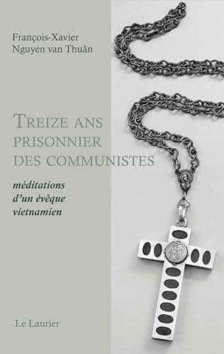 Treize ans prisonnier des communistes: Méditations d'un évêque vietnamien