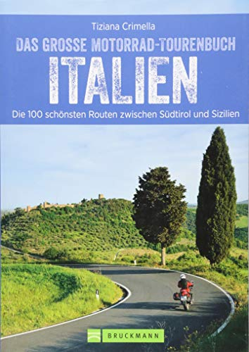 Das große Motorradtourenbuch Italien: Die 100 schönsten Touren zwischen Südtirol und Sizilien. Unterwegs in den Südtiroler Alpen und an der Küste ... ... schönsten Touren von Südtirol bis Sizilien