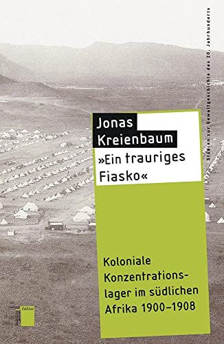 »Ein trauriges Fiasko«: Koloniale Konzentrationslager im südlichen Afrika 1900-1908