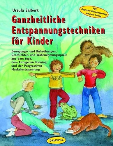 Ganzheitliche Entspannungstechniken für Kinder: Bewegungs- und Ruheübungen, Geschichten und Wahrnehmungsspiele aus dem Yoga, dem Autogenen Training ... (Praxisbücher für den pädagogischen Alltag)