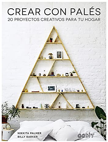 Crear con Palés 20 proyectos creativos para tu hogar (GGDIY)