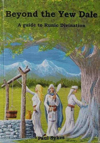 Beyond the Yew Dale: A guide to Runic Divination