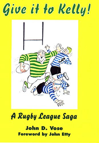 Give it to Kelly!: A Rugby League Saga