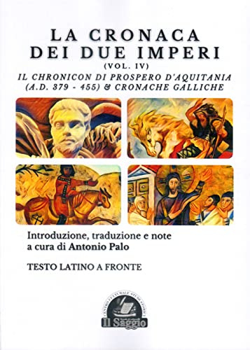 La Cronaca dei due Imperi. Il Chronicon di Prospero d'Aquitania (A.D. 379-455) & Cronache Galliche (Vol. 4)