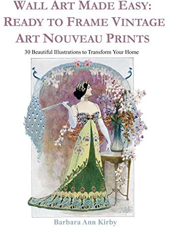 Wall Art Made Easy: Ready to Frame Vintage Art Nouveau Prints: 30 Beautiful Illustrations to Transform Your Home