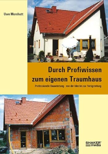 Durch Profiwissen zum eigenen Traumhaus: Professionelle Bauanleitung - von der Idee bis zur Fertigstellung