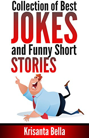 JOKES : Collection of Best Jokes and Funny Short Stories (Jokes, Best Jokes, Funny Jokes, Funny Short Stories, Funny Books, Collection of Jokes, Jokes For Adults)
