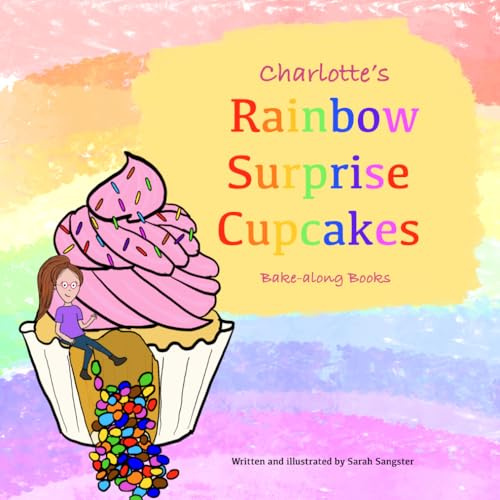 Charlotte's Rainbow Surprise Cupcakes, Bake-along Books: Children's Baking | Easy Recipes for Children | Character Baking Cookbook (Charlotte's Bake-along)