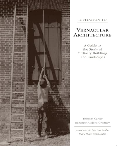 Invitation to Vernacular Architecture: A Guide to the Study of Ordinary Buildings and Landscapes (Volume 6)