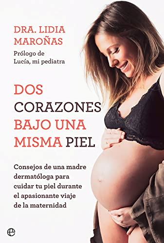 Dos corazones bajo una misma piel: Consejos de una madre dermatóloga para cuidar tu piel durante el apasionante viaje de la maternidad (PSICOLOGIA Y SALUD)
