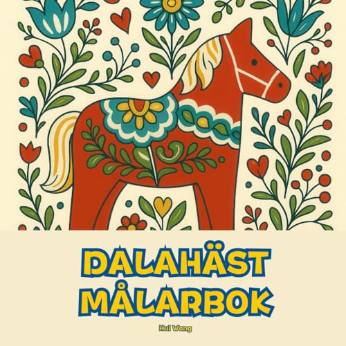 Dalahäst Målarbok: En resa i skandinavisk folkkonst för lugn och glädje