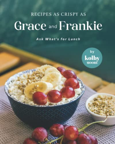 Recipes as Crispy as Grace and Frankie: Ask What's for Lunch