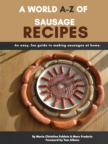 A World A-Z of Sausage Recipes: An easy, fun guide to making sausage at home.