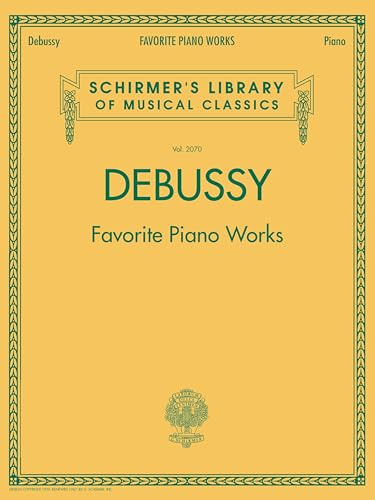 Debussy – Favorite Piano Works | Schirmer Library of Classics Volume 2070 | Piano Sheet Music Collection | Best-known Piano Solos | Classical Music Piano Book (Schirmer's Library of Musical Classics)