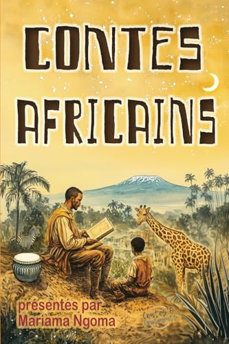 Contes africains: Treize belles histoires de l’Afrique ancienne illustrées en couleur pour les enfants dès 6 ans et tout public