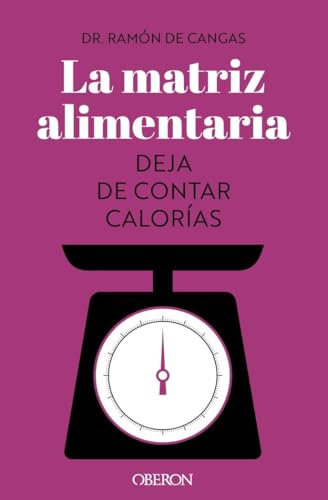 La matriz alimentaria. Deja de contar calorías (Libros singulares)